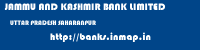 JAMMU AND KASHMIR BANK LIMITED  UTTAR PRADESH SAHARANPUR    banks information 
